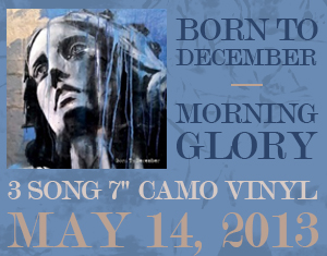 Upcoming release of the album Born to December from Morning Glory on a 3 song 7in camo vinyl. May 14th 2013.